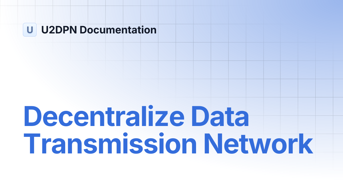Decentralize Data Transmission Network | U2DPN Documentation